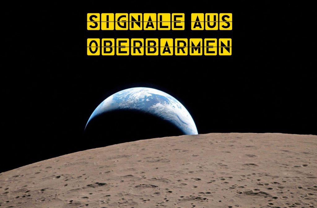 Erde vom Mond aus gesehen dazuText Signale aus Oberbarmen